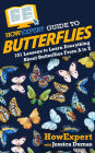 HowExpert Guide to Butterflies: 101 Lessons to Learn Everything About Butterflies From A to Z