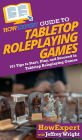 HowExpert Guide to Tabletop Roleplaying Games: How to Start, Play, and Succeed in Tabletop Roleplaying Games