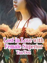 Title: Lost in Love with Female Superior: Volume 3, Author: Yan Dou