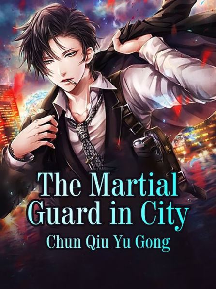 The Martial Guard in City: Volume 4