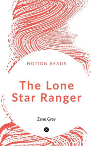 Title: The Lone Star Ranger, Author: Zane Grey