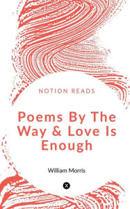 Title: Poems By The Way & Love Is Enough, Author: William Morris