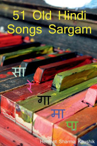 Title: 51 Old Hindi Songs Sargam: How to Manifest your Dream Life, Author: Hemant Sharma Kaushik