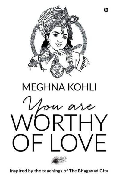 You Are Worthy of Love: Inspired by the teachings of The Bhagavad Gita