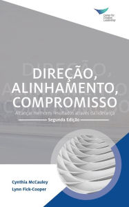 Title: Direction, Alignment, Commitment: Achieving Better Results through Leadership, Second Edition (Portuguese), Author: Cynthia McCauley