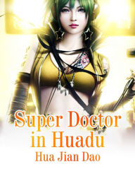 Title: Super Doctor in Huadu: Volume 3, Author: Hua JianDao