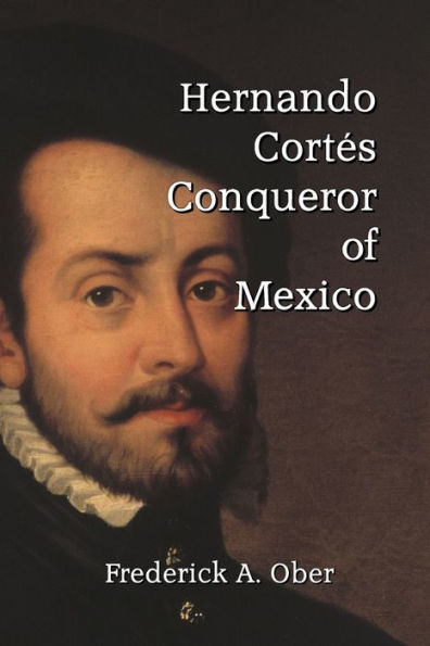 Hernando Cortés: Conqueror of Mexico