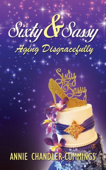 Sixty & Sassy: Aging Disgracefully