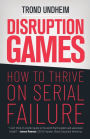 Disruption Games: How to Thrive on Serial Failure