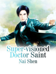 Title: Super-visioned Doctor Saint: Volume 1, Author: Nai Shen