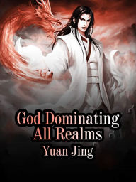 Title: God Dominating All Realms: Volume 10, Author: Yuan Jing
