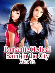 Title: Romantic Medical Saint in the City: Volume 3, Author: Xiao Ya