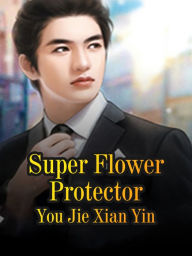 Title: Super Flower Protector: Volume 6, Author: You JieXianYin