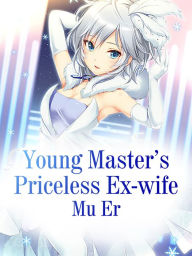 Title: Young Master's Priceless Ex-wife: Volume 1, Author: Mu Er
