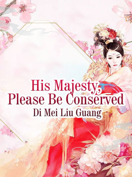 His Majesty, Please Be Conserved: Volume 1