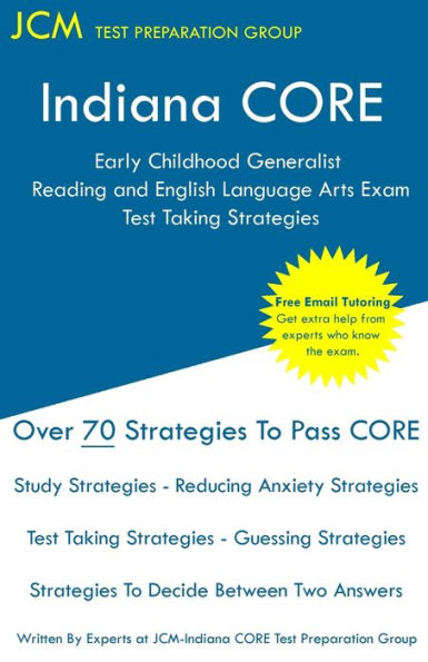 Indiana CORE Early Childhood Generalist Reading and English Language Arts - Test Taking Strategies: Indiana CORE 014 Exam - Free Online Tutoring