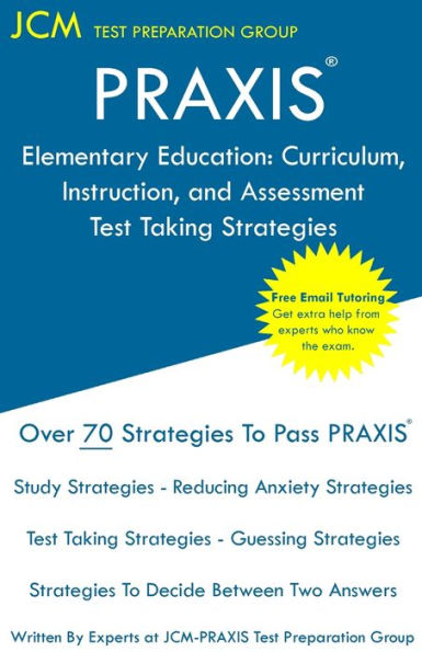 PRAXIS Elementary Education: PRAXIS 5017 - Curriculum, Instruction, and Assessment - Test Taking Strategies: PRAXIS 5017 Exam - Free Online Tutoring - New 2020 Edition - The latest strategies to pass your exam.