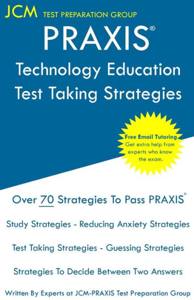 PRAXIS Technology Education - Test Taking Strategies: PRAXIS 5051 - Free Online Tutoring - New 2020 Edition - The latest strategies to pass your exam.