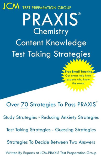 PRAXIS Chemistry Content Knowledge - Test Taking Strategies: PRAXIS 5245 - Free Online Tutoring - New 2020 Edition - The latest strategies to pass your exam.
