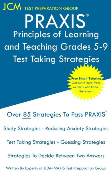 PRAXIS Principles of Learning and Teaching Grades 5-9 - Test Taking Strategies: PRAXIS 5623 - Free Online Tutoring - New 2020 Edition - The latest strategies to pass your exam.