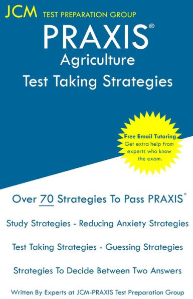 PRAXIS Agriculture - Test Taking Strategies: PRAXIS 5701 - Free Online Tutoring - New 2020 Edition - The latest strategies to pass your exam.