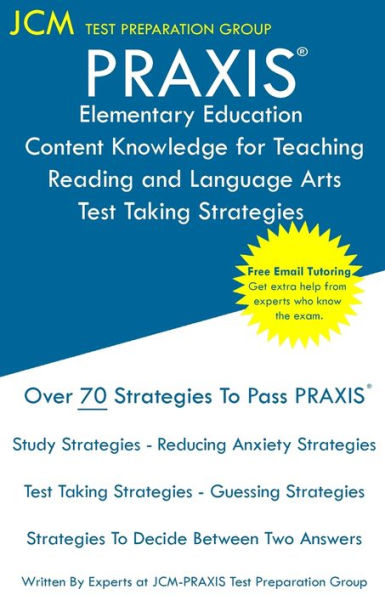 PRAXIS Elementary Education Content Knowledge for Teaching Reading and Language Arts - Test Taking Strategies: PRAXIS 7802- PRAXIS Reading and Language Arts CKT - Free Online Tutoring - New 2020 Edition - The latest strategies to pass your exam.