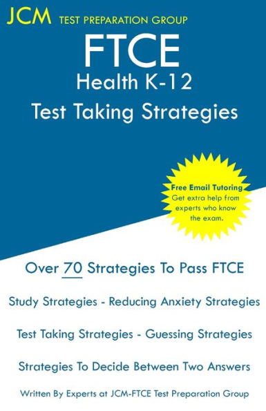 FTCE Health K-12 - Test Taking Strategies: FTCE 019 Exam - Free Online Tutoring - New 2020 Edition - The latest strategies to pass your exam.