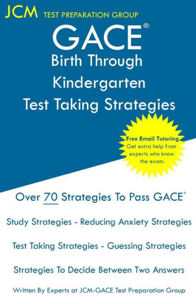 GACE Birth Through Kindergarten - Test Taking Strategies: GACE 005 Exam - GACE 006 Exam - Free Online Tutoring - New 2020 Edition - The latest strategies to pass your exam.