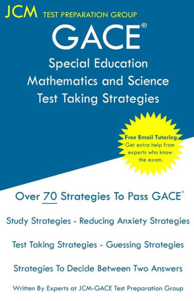 GACE Special Education Mathematics and Science - Test Taking Strategies: GACE 088 Exam - Free Online Tutoring - New 2020 Edition - The latest strategies to pass your exam.