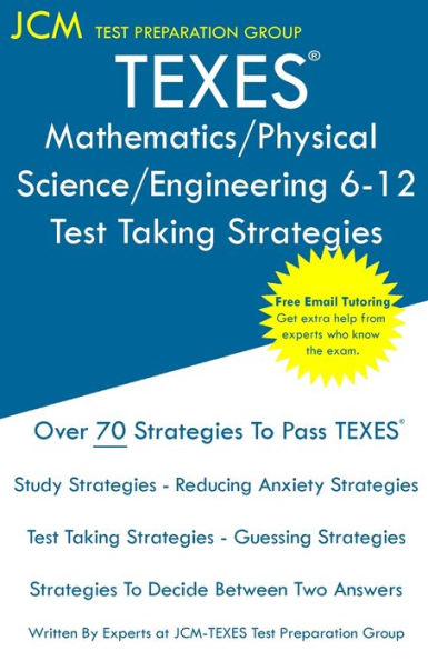 TEXES Mathematics/Physical Science/Engineering 6-12 - Test Taking Strategies: Free Online Tutoring - New 2020 Edition - The latest strategies to pass your exam.