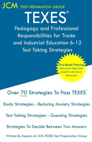 TEXES Pedagogy and Professional Responsibilities for Trade and Industrial Education 6-12 - Test Taking Strategies: TEXES 270 Exam - Free Online Tutoring - New 2020 Edition - The latest strategies to pass your exam.