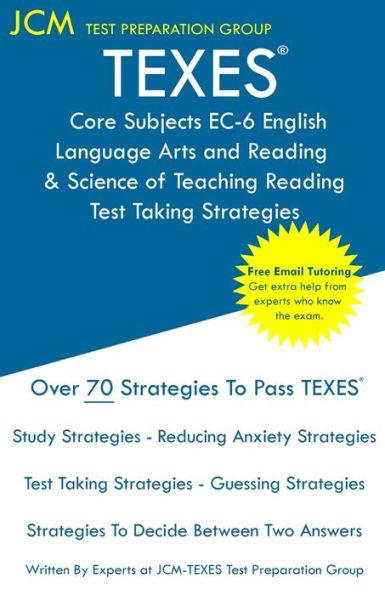 TEXES Core Subjects EC-6 English Language Arts and Reading & Science of Teaching Reading - Test Taking Strategies: TEXES 801 Exam - Free Online Tutoring - New 2020 Edition - The latest strategies to pass your exam.