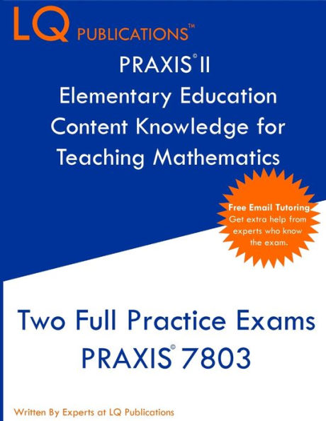 PRAXIS II Elementary Education Content Knowledge for Teaching Mathematics: Two Full Practice Exams PRAXIS CKT Mathematics