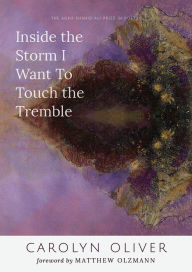 Free computer ebook download Inside the Storm I Want to Touch the Tremble  (English literature) by Carolyn Oliver