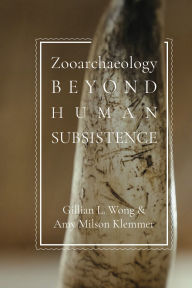 Title: Zooarchaeology beyond Human Subsistence, Author: Gillian L. Wong