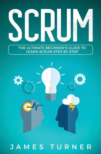 Scrum: The Ultimate Beginner's Guide to Learn Scrum Step by Step