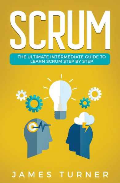 Scrum: The Ultimate Intermediate Guide to Learn Scrum Step by Step