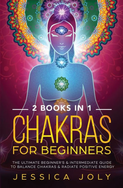 Chakras for Beginners: 2 books in 1 - The Ultimate Beginner's ...