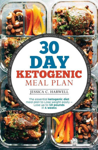 30 Day Ketogenic Meal Plan: The Essential Diet plan to Lose weight easily - up 10 pounds 4 weeks