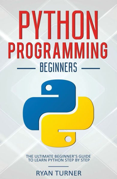 Python Programming: The Ultimate Beginner's Guide to Learn Python Step by Step