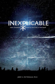 Title: Inexplicable: How Christianity Spread to the Ends of the Earth, Author: Jerry Pattengale Ph.D.