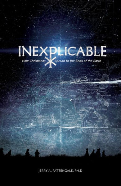 Inexplicable: How Christianity Spread to the Ends of the Earth