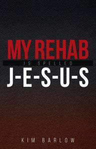 Free books cd online download My Rehab Is Spelled J-E-S-U-S: A book of hope for those who may have a loved one locked in an addiction 9781647730178 English version