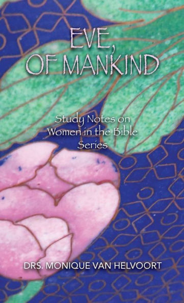 Eve, of Mankind: Study Notes on Women the Bible Series