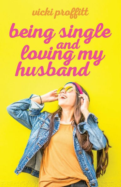 Being Single and Loving My Husband