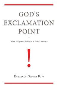 Title: God's Exclamation Point: When He Speaks, He Makes A Perfect Sentence, Author: Serena Buie