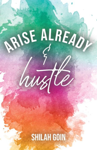 Arise Already and Hustle