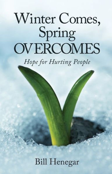 Winter Comes, Spring OVERCOMES: Hope for Hurting People