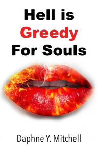 Title: Hell is Greedy For Souls, Author: Daphne Y Mitchell