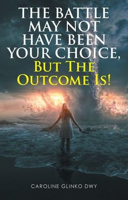 The Battle May Not Have Been Your Choice, But Outcome Is!